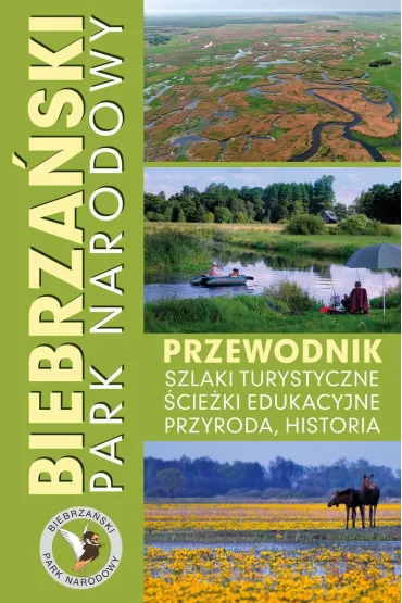 Biebrza�ski Park Narodowy. Przewodnik, szlaki turystyczne, �cie�ki edukacyjne, przyroda, historia