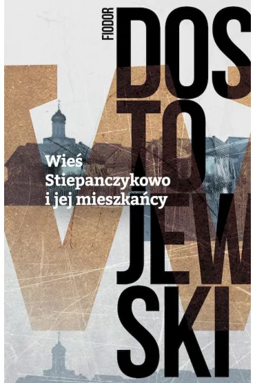 Wie� Stiepa�czykowo i jej mieszka�cy - Fiodor Dostojewski