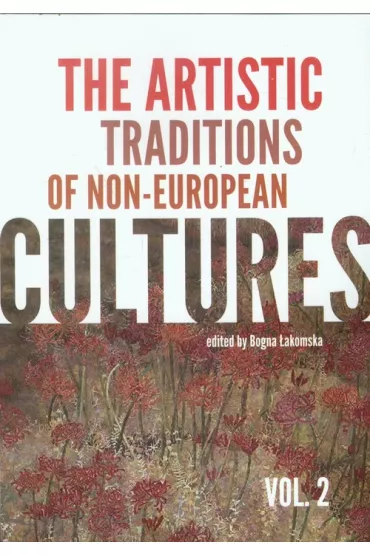 The artistic traditions of non-european cultures. Vol 2 - Bogna �akomska
