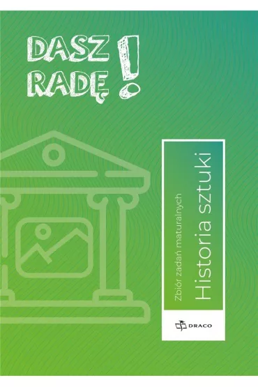Dasz rad�! Historia sztuki. Zbi�r zada� maturalnych.
