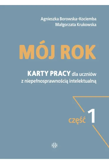 M�j rok. Karty pracy dla uczni�w z niepe�nosprawno�ci� intelektualn�. Cz�� 1 - Agnieszka Borowska-Kociemba, Ma�gorzata Krukowska