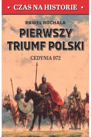 Pierwszy triumf Polski. Cedynia 972 - Pawe� Rochala