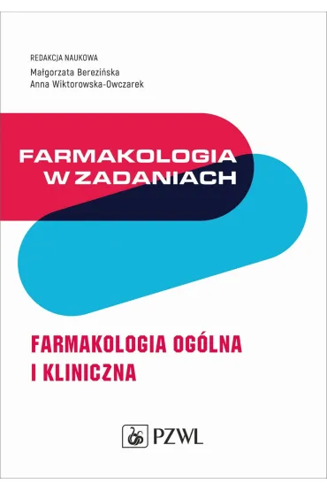 Farmakologia w zadaniach. Farmakologia og�lna i kliniczna - Ma�gorzata  Berezi�ska, Anna  Wiktorowska-Owczarek