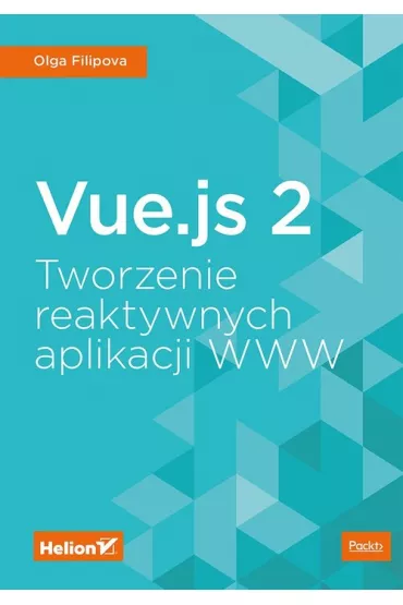 Vue.js 2. Tworzenie reaktywnych aplikacji WWW - Olga Filipova