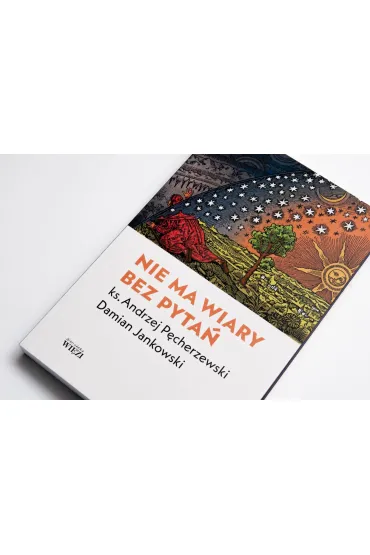 Nie ma wiary bez pyta� - Damian  Jankowski, Andrzej  Ks P�cherzewski