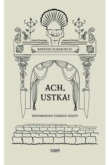 Ach, Ustka. Wspomnienia starego idioty - Bartosz �urawiecki