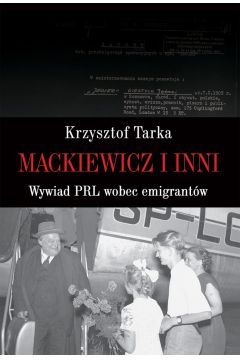 Mackiewicz i inni. Wywiad PRL wobec emigrantw