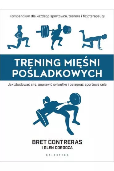 Trening mi�ni po�ladkowych. Jak zbudowa� si��, poprawi� sylwetk� i osi�gn�� sportowe cele - Glen Cordoza, Bret  Contreras