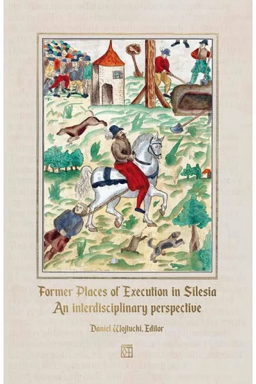 Former Places of Execution in Silesia. An interdisciplinary perspective - Daniel Wojtucki