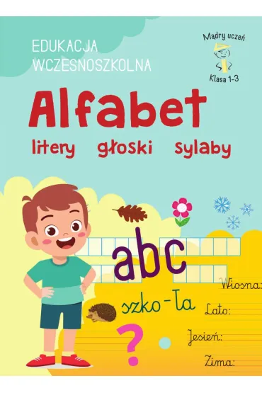 M�dry Ucze� Klasa 1-3. EDUKACJA WCZESNOSZKOLNA. Alfabet litery g�oski sylaby - Karolina  Mazurek