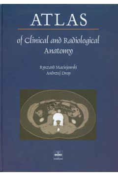 Atlas of Clinical and Radiological Anatomy - Maciejewski Ryszard, Drop Andrzej - Andrzej Drop, Ryszard Maciejewski