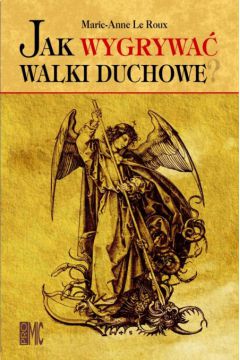 Jak wygrywa� walki duchowe? - Le Roux Marie-Anne - Le Roux Marie-Anne