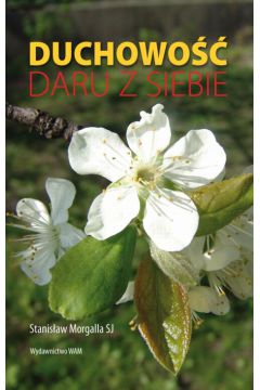 Duchowo�� daru z siebie - Morgalla Stanis�aw - Stanis�aw Morgalla