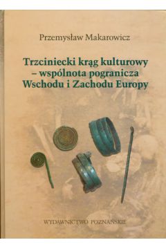 Trzciniecki kr�g kulturowy wsp�lnota pogranicza Wschodu i Zachodu Europy - Makarowicz Przemys�aw - Przemys�aw Makarowicz 