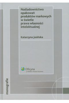 Na�ladownictwo opakowa� produkt�w markowych w �wietle prawa w�asno�ci intelektualnej - Jasi�ska Katarzyna