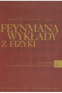 Feynmana wyk�ady z fizyki tom 1.1 Mechanika Szczeg�lna teoria wzgl�dno�ci - Richard Feynman