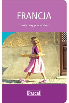 Francja praktyczny przewodnik - Dobrza�ska-Bzowska Magdalena, Bozwski Krzysztof, Nied�wiecka-Audemars Dorota i inni - Krzysztof Bozwski, Magdalena Dobrza�ska-Bzowska, Nied�wiecka-Audemars Dorota i inni