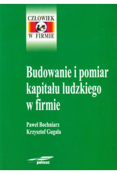 Budowanie i pomiar kapita�u ludzkiego w firmie - Bochniarz Pawe�, Guga�a Krzysztof - Krzysztof Guga�a, Pawe� Bochniarz