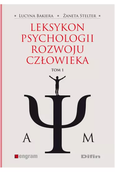 Leksykon psychologii rozwoju cz�owieka. Tom 1 - Lucyna Bakiera, �aneta Stelter