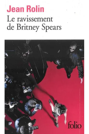 Ravissement de Britney Spears - Jean Rolin