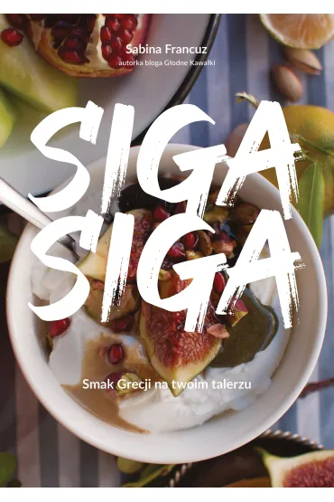 Siga siga. Smak Grecji na twoim talerzu - Sabina  Francuz