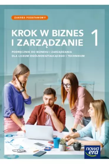 Krok w biznes i zarzdzanie 1. Podrcznik do liceum oglnoksztaccego i technikum. Zakres podstawowy - Tomasz Rachwa, Zbigniew Makiea