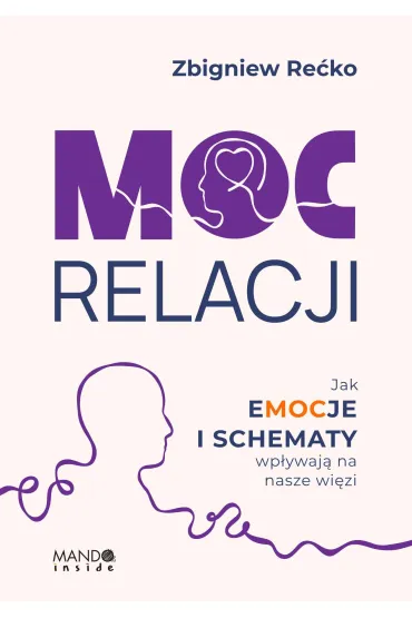 Moc relacji. Jak emocje i schematy wp�ywaj� na nasze wi�zi - Zbigniew  Re�ko