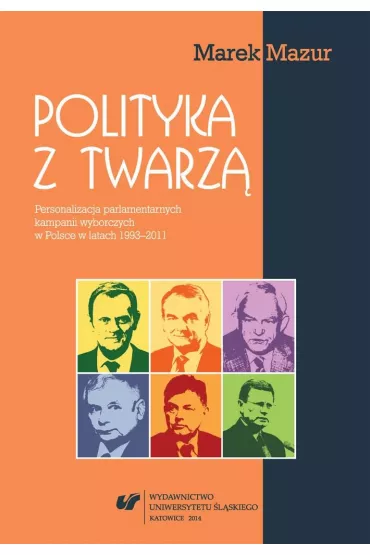 Polityka z twarz�. Personalizacja parlamentarnych - Marek Mazur