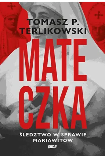 Mateczka. �ledztwo w sprawie mariawit�w - Tomasz Terlikowski