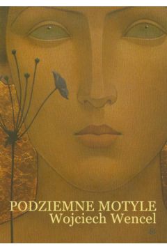 Podziemne motyle - Wencel Wojciech - Wojciech Wencel