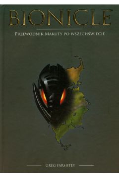 Bionicle Przewodnik Makuty po Wszech�wiecie - Farshtey Greg - Greg Farshtey