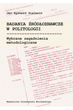 Badania �r�d�oznawcze w politologii - Sielezin Jan Ryszard - Jan Ryszard Sielezin