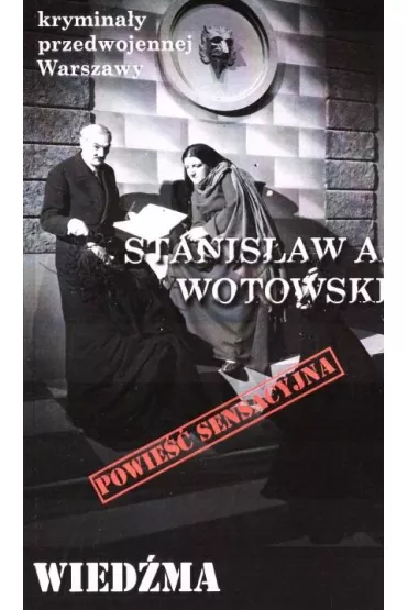 Krymina�y przedwojennej Warszawy Tom 102 Wied�ma (powie�� sensacyjna) - Stanis�aw Antoni Wotowski