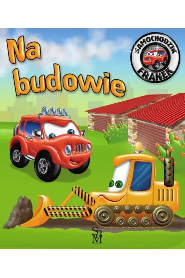 Na budowie. Samochodzik Franek - El�bieta W�jcik, Wojciech G�rski
