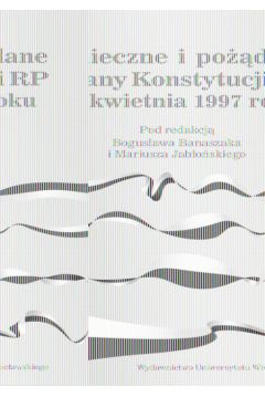 Konieczne i po��dane zmiany Konstytucji RP z 2 kwietnia 1997 roku - Bogus�aw Banaszak, Mariusz Jab�o�ski