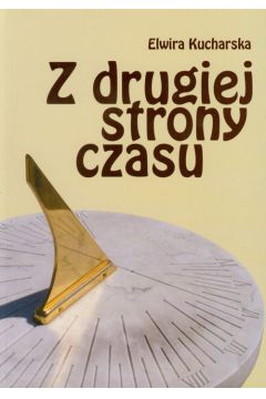 Z drugiej strony czasu - Elwira Kucharska