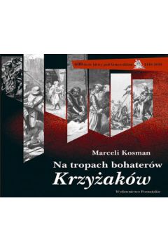 Na tropach bohater�w Krzy�ak�w - Kosman Marceli - Marceli Kosman