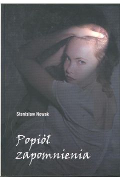 Popi� zapomnienia - Nowak Stanis�aw - Stanis�aw Nowak
