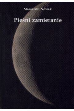 Pie�ni zamieranie - Nowak Stanis�aw - Stanis�aw Nowak