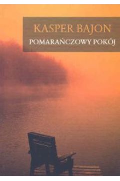 Pomara�czowy pok�j - Bajon Kasper - Kasper Bajon