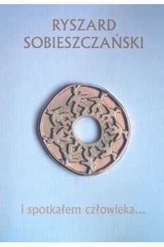 I spotka�em cz�owieka... - Sobieszcza�ski Ryszard - Ryszard Sobieszcza�ski