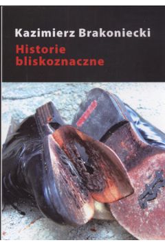 Historie bliskoznaczne - Brakoniecki Kazierz - Brakoniecki Kazierz