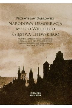 Narodowa demokracja by�ego Wielkiego Ksi�stwa Litewskiego - D�browski Przemys�aw - Przemys�aw D�browski