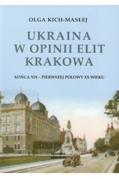 Ukraina w opinii elit Krakowa - Kich-Mas�ej Olga - Olga Kich-Mas�ej
