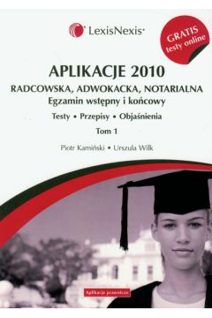 Aplikacje 2010 Radcowska, adwokacka, notarialna t.1 z testami online - Kami�ski Piotr, Wilk Urszula - Piotr Kami�ski, Urszula Wilk