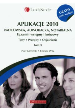 Aplikacje 2010 Radcowska, adwokacja, notarialna t.3 z testami online - Kami�ski Piotr, Wilk Urszula - Piotr Kami�ski, Urszula Wilk