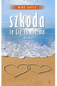 Szkoda �e Ci� tu nie ma - Gayle Mike - Gayle Mike