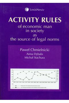 Activity rules of economic man in society as the source of legal norms - Chmielnicki Pawe�, Dyba�a Anna, Stachura Micha� - Anna Dyba�a, Micha� Stachura, Pawe� Chmielnicki