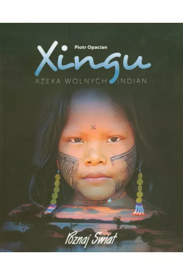 Xingu Rzeka wolnych Indian - Piotr Opacian