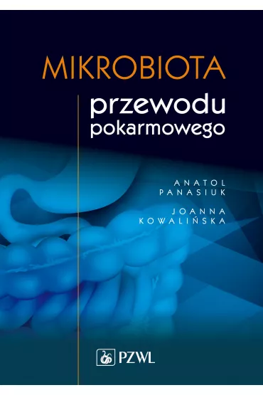 Mikrobiota przewodu pokarmowego - Anatol Panasiuk, Joanna  Kowali�ska